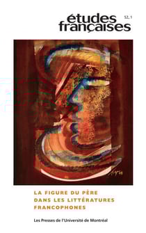 Études françaises. Volume 52, numéro 1, 2016 - La figure du père dans les littératures francophones
