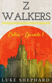 Z Walkers: Collin - Episode 1 - Z Walkers, #1