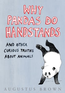 Why Pandas Do Handstands... - And Other Curious Truths About Animals