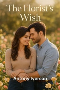 The Florist’s Wish - Romance In Willow Creek, #69