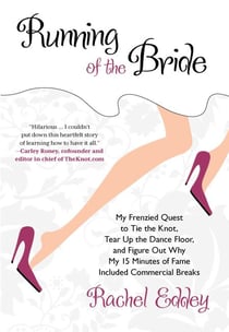 Running of the Bride - My Frenzied Quest To Tie The Knot, Tear Up The Dance Floor, And Figure Out Why My 15 Minutes Of Fame