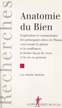 Anatomie du bien - Explication et commentaire des principales idées de Platon concernant le plaisir et la souffrance, la bonne façon de vivre et la vie en général