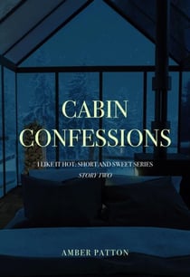 Cabin Confessions - I Like It Hot - Short and Sweet Series, #2
