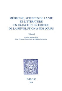 Médecine, Sciences de la vie et Littérature en France et en Europe, de la Révolution à nos jours. Volume I - Herméneutique et clinique