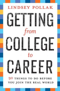 Getting from College to Career - 90 Things to Do Before You Join the Real World