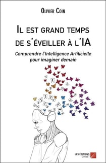 Il est grand temps de s'éveiller à l'IA - Comprendre l’Intelligence Artificielle pour imaginer demain