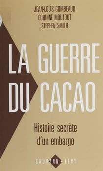 La Guerre du cacao - Histoire secrète d'un embargo