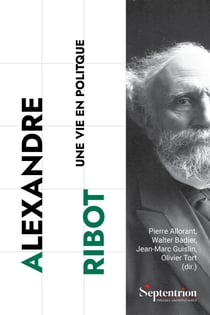 Alexandre Ribot - Une vie en politique