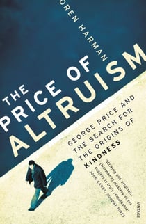 The Price Of Altruism - George Price and the Search for the Origins of Kindness