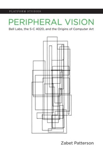 Peripheral Vision - Bell Labs, the S-C 4020, and the Origins of Computer Art