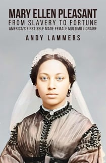 Mary Ellen Pleasant: From Slavery to Fortune America’s First Self Made Female  Multimillionaire