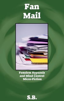 Fan Mail - Femdom Hypnosis and Mind Control Micro-Fiction, #23