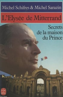 L'Élysée de Mitterrand - Secrets de la maison du prince
