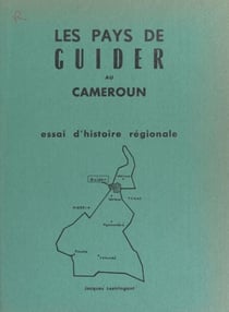 Les pays de Guider au Cameroun - Essai d'histoire régionale