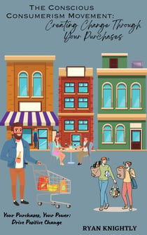 The Conscious Consumerism Movement: Creating Change Through Your Purchases