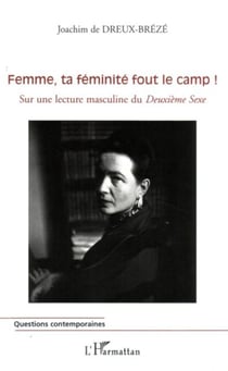 Femme, ta féminité fout le camp ! - Sur une lecture masculine du Deuxième Sexe