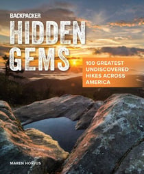 Backpacker Hidden Gems - 100 Greatest Undiscovered Hikes Across America