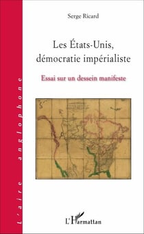 Les États-Unis, démocratie impérialiste - Essai sur un dessein manifeste