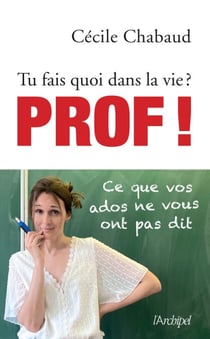 Tu fais quoi dans la vie ? Prof ! Ce que vos adosne vous ont pas dit - Tu fais quoi dans la vie ?