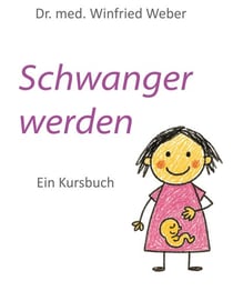 Schwanger werden - Ein Kursbuch
