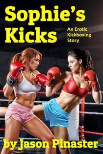 Sophie’s Kicks: An Erotic Kickboxing Story