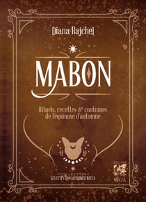 Mabon - Rituels, recettes &amp; coutumes de l'equinoxe d'automne