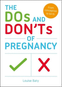 The Dos and Don'ts of Pregnancy - From Conception to Birth