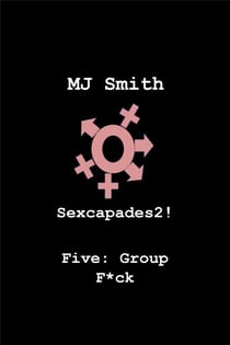 Sexcapades 2! Five: Group F*ck - Sexcapades2!, #5