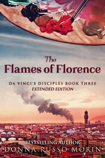 The Flames of Florence: Extended Edition - Da Vinci's Disciples, #3