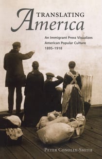 Translating America - An Ethnic Press and Popular Culture, 1890-1920