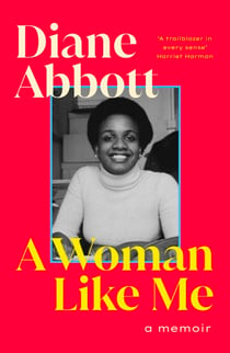 A Woman Like Me - The stunning memoir from the UK's first elected Black female MP