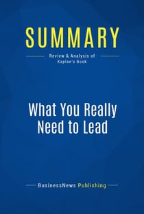 Summary: What You Really Need to Lead - Review and Analysis of Kaplan's Book