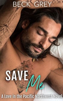 Save Me: Love in the Pacific Northwest Book 1 - Love in the Pacific Northwest, #1