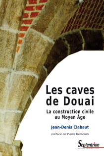 Les caves de Douai - La construction civile au Moyen Âge