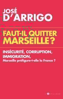 Faut-il quitter Marseille ? - Insécurité, corruption, immigration, Marseille préfigure-t-elle la France ?