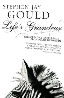 Life's Grandeur - The Spread of Excellence From Plato to Darwin