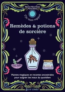 Mes remèdes et potions de sorcière - Plantes magiques et recettes ancestrales pour soigner les maux du quotidien