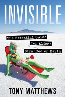 Invisible - The Essential Guide for Aliens Stranded on Earth