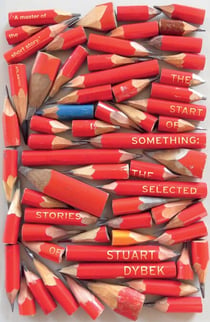 The Start of Something - The Selected Stories of Stuart Dybek