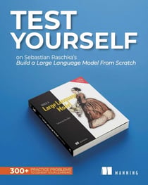 Test Yourself on Sebastian Raschka's Build a Large Language Model (From Scratch) - 300+ practice problems to cement your learning