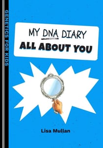My DNA Diary: All about YOU - Genetics for Kids