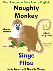 Dual Language Book French English: Naughty Monkey Helps Mr. Carpenter - Singe Filou aide M. Charpentier. Study French with Naughty Monkey. Learn French Collection - Study French with Naughty Monkey, #1