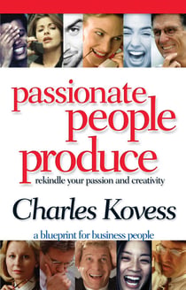 Passionate People Produce - Rekindle your passion and creativity