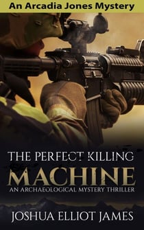 The Perfect Killing Machine - An Arcadia Jones Mystery, #3