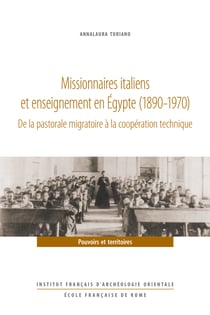 Missionnaires italiens et enseignement enÉgypte (1890-1970) - De la pastorale migratoire à la coopération technique