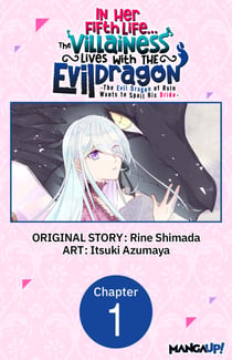 In Her Fifth Life, the Villainess Lives With the Evil Dragon -The Evil Dragon of Ruin Wants to Spoil His Bride- #001
