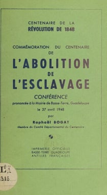 Commémoration du centenaire de l'abolition de l'esclavage - Conférence prononcée à la mairie de Basse-Terre, le 27 avril 1948