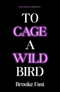 To Cage a Wild Bird - The hottest slow-burn enemies-to-lovers dystopian fantasy romance and instant SUNDAY TIMES bestseller