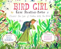 Bird Girl - Gene Stratton-Porter Shares Her Love of Nature with the World