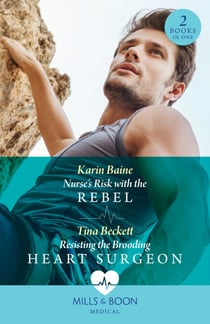 Nurse's Risk With The Rebel / Resisting The Brooding Heart Surgeon – 2 Books in 1 - Nurse's Risk with the Rebel / Resisting the Brooding Heart Surgeon